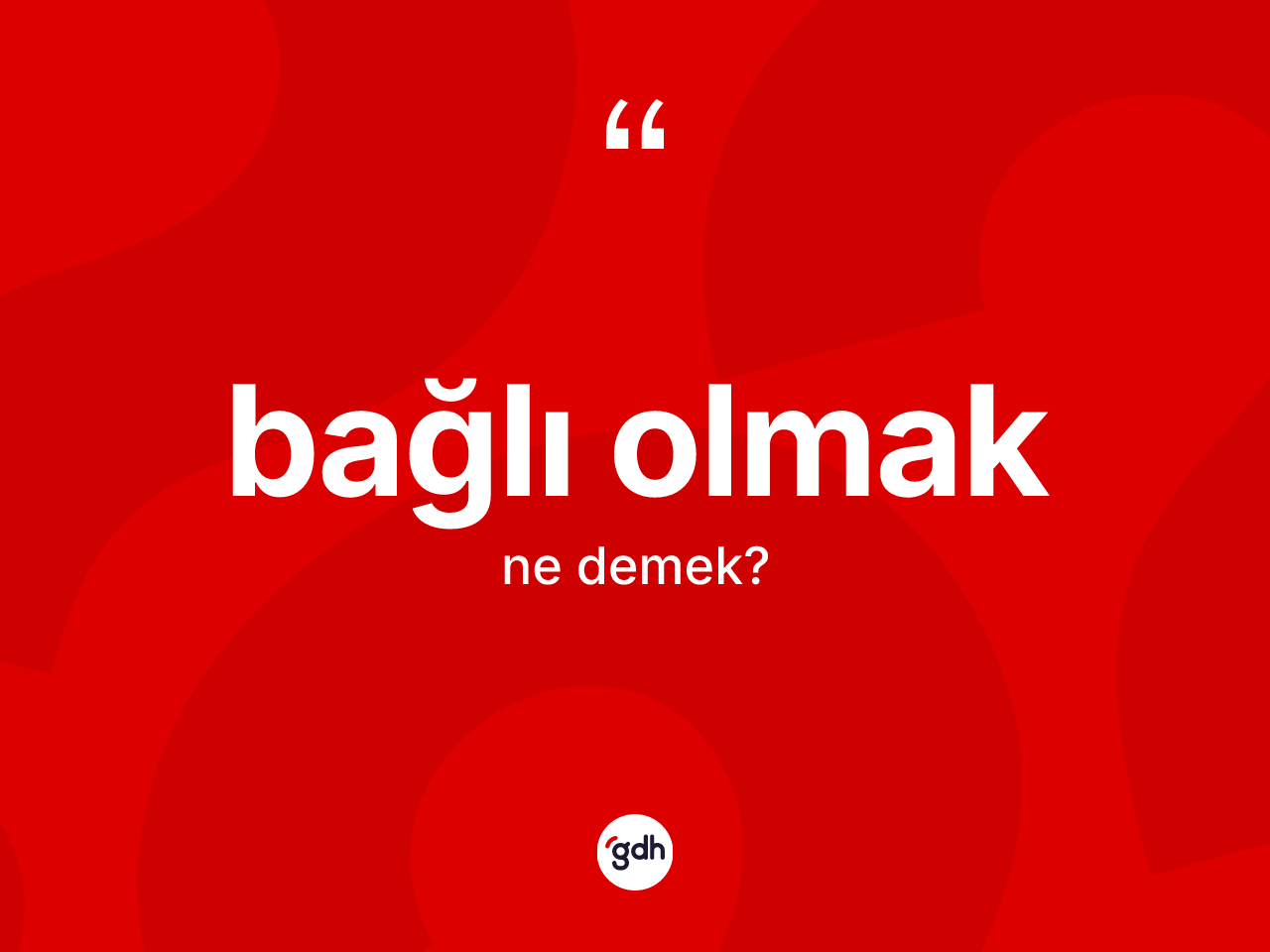 Bağlı olmak ifadesinin tanımı nedir? Bağlı olmak sözünün TDK'ya göre anlamı nedir?