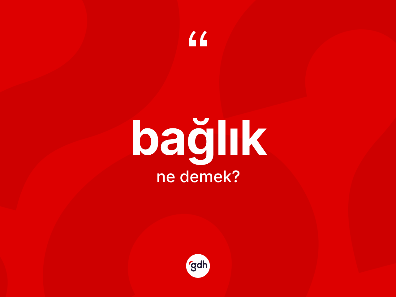 Bağlık kelimesinin sözlükteki tanımı nedir? Bağlık kelimesinin kaç farklı anlamı var?