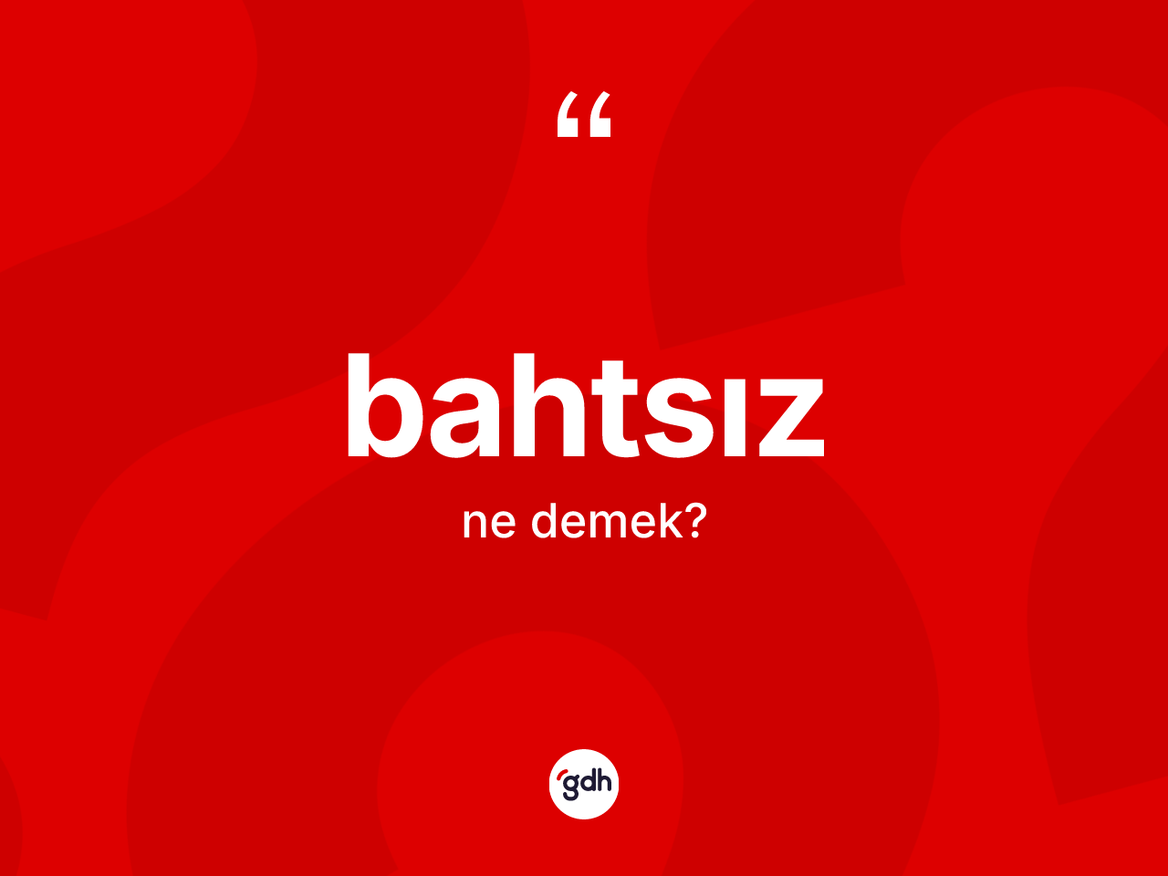 Bahtsız kelimesinin sözlükteki tanımı nedir? Bahtsızın TDK'ya göre anlamı nedir?