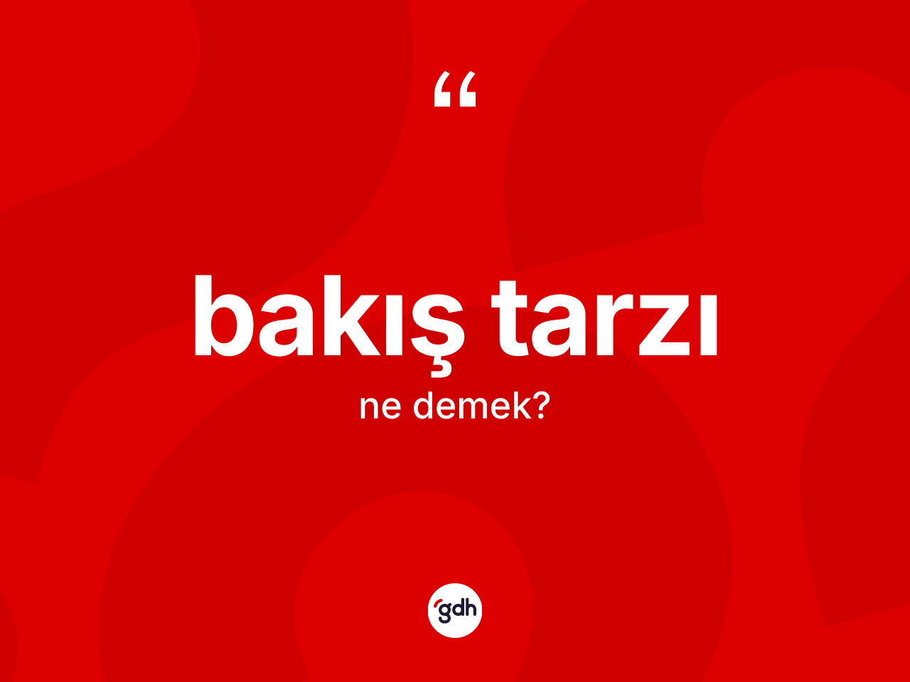 Bakış tarzı kelimesinin tanımı nedir? Bakış tarzı kelimesinin TDK anlamı nedir?
