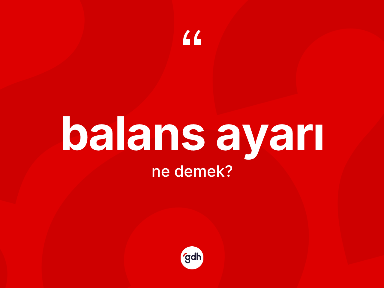 Balans ayarı kelimesinin tanımı nedir? Balans ayarının TDK'ya göre anlamı nedir?