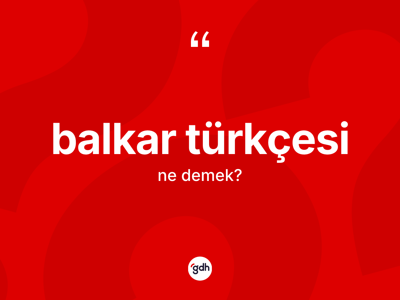 Balkar Türkçesi nedir? Balkar Türkçesi'nin TDK'ya göre anlamı nedir?