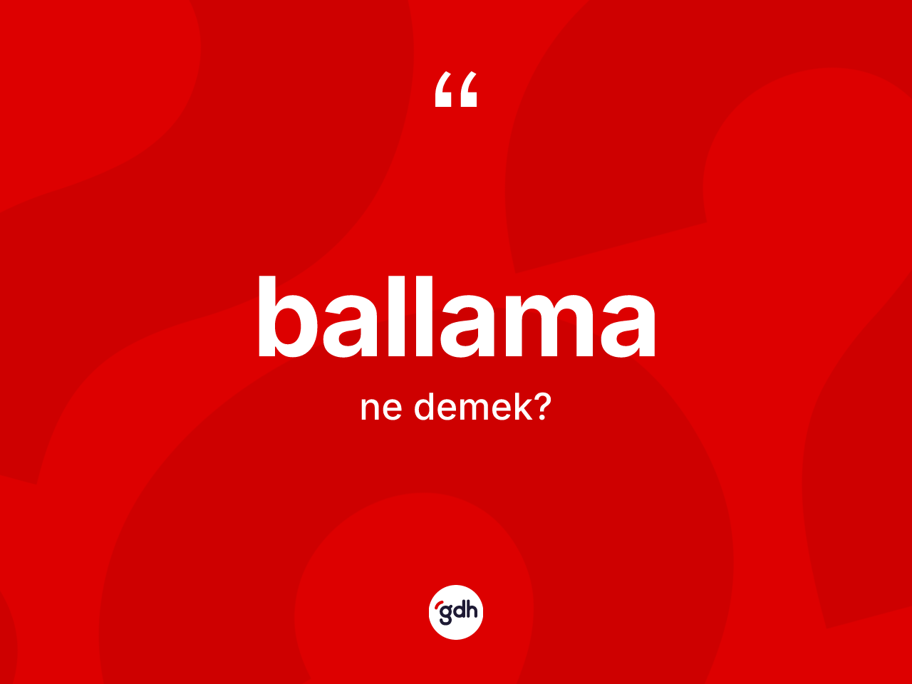 Ballama kelimesinin tanımı nedir? Ballamanın TDK'ya göre anlamı nedir?