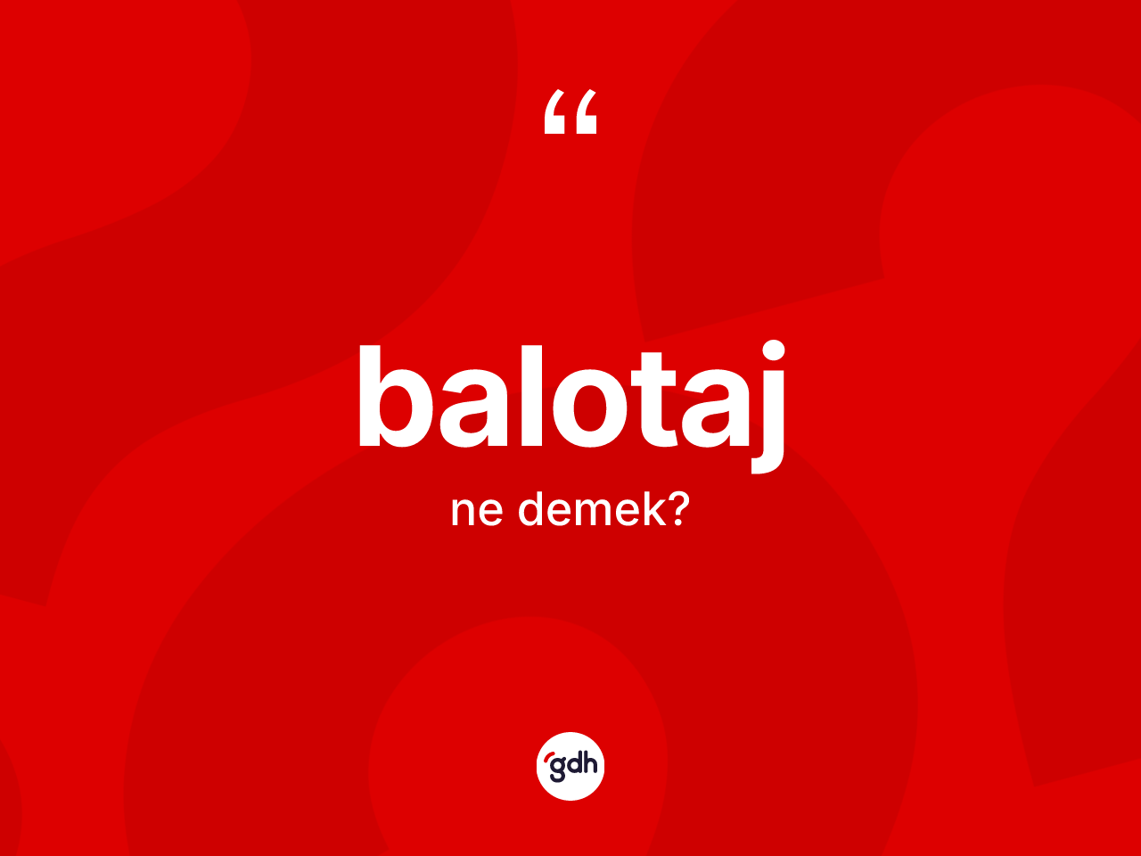 Balotaj kelimesinin anlamı nedir? Balotaj kelimesinin özellikleri nelerdir?