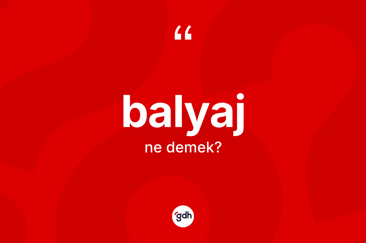 Balyaj kelimesi nedir? Balyaj kelimesinin TDK anlamı nedir?