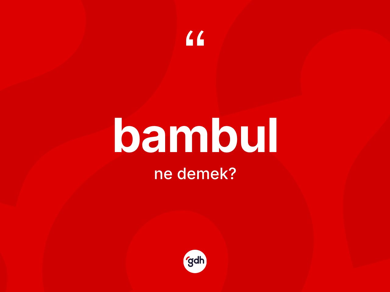Bambul kelimesinin tanımı nedir? Bambul kelimesinin TDK'ya göre açıklaması nedir?