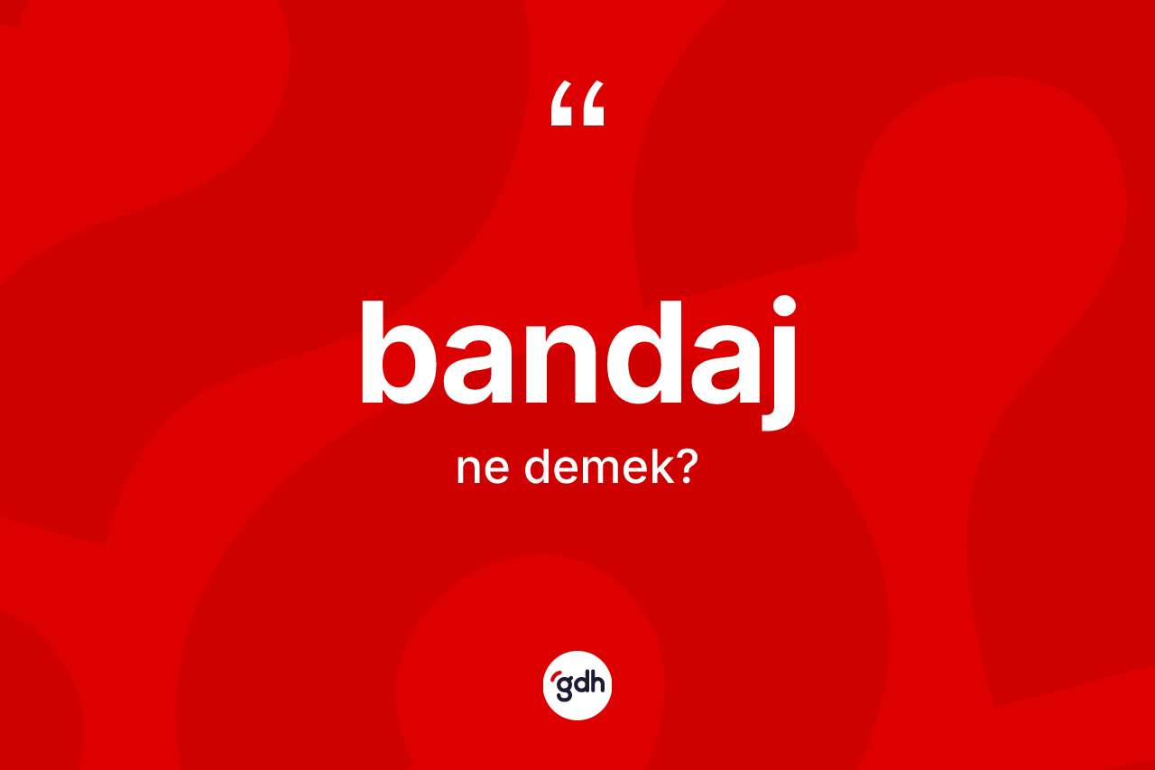 Bandaj kelimesinin sözlükteki tanımı nedir? Bandajın TDK'ya göre anlamı nedir?