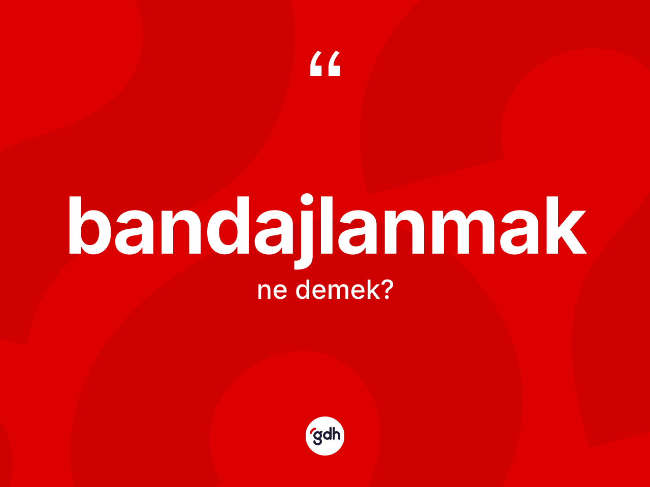 Bandajlanmak kelimesinin tanımı nedir? Bandajlanmağın halk arasındaki kullanımı nasıldır?