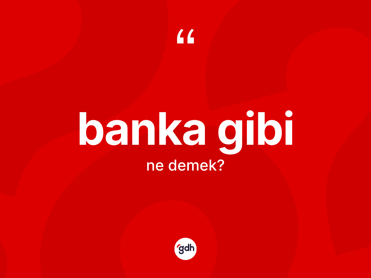 Banka gibi nedir? Banka gibi ifadesinin sözlük anlamı nedir?