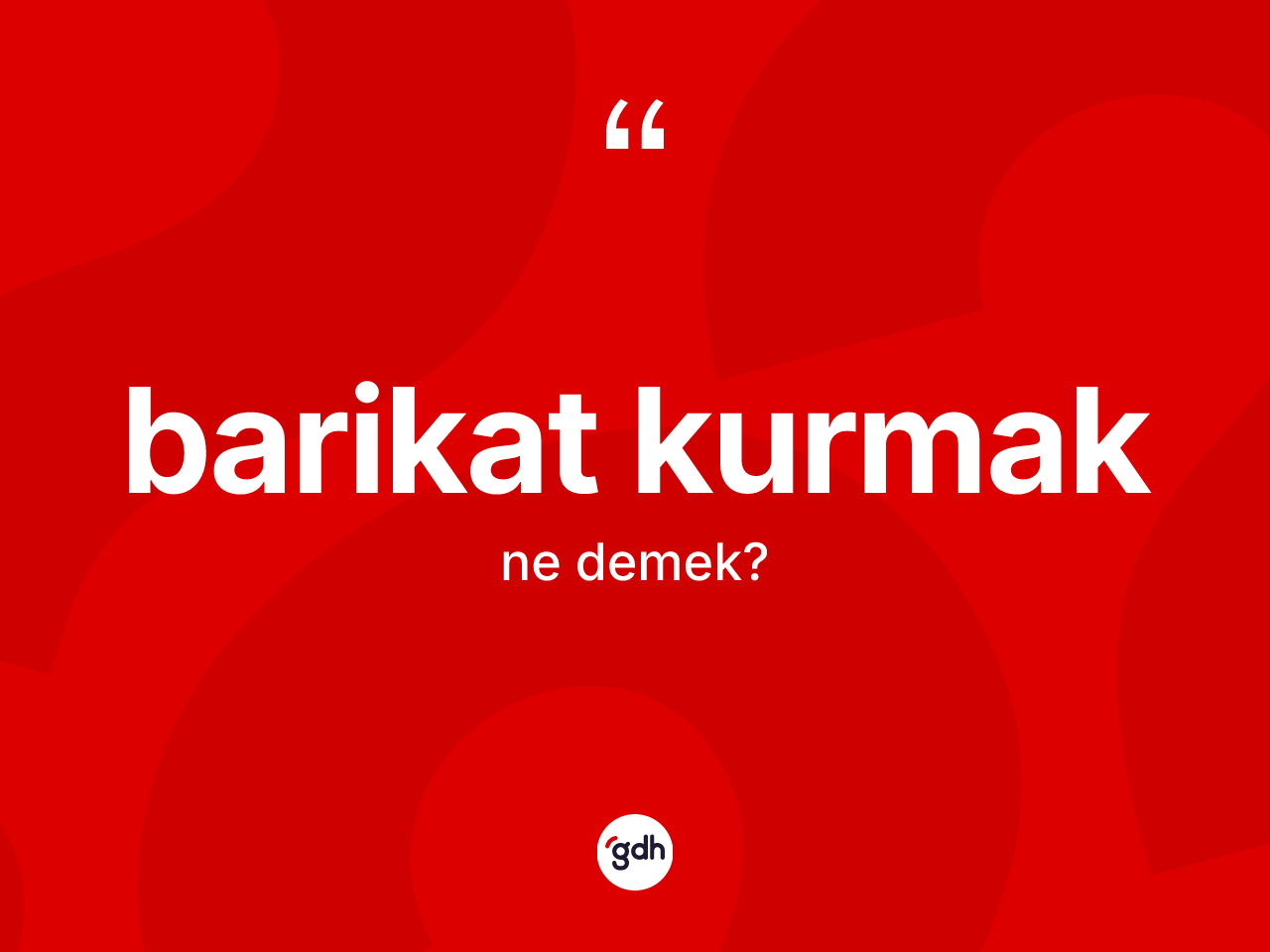 Barikat kurmak sözü ne demektir? Barikat kurmak ifadesinin TDK'ya göre açıklaması nedir?