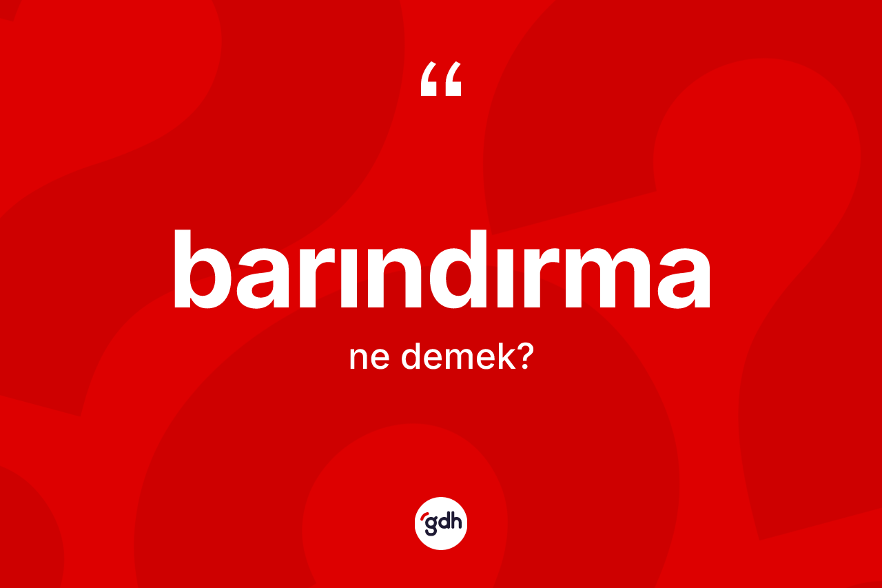 Barındırma kelimesinin anlamı nedir? Barındırma kelimesinin özellikleri nelerdir?