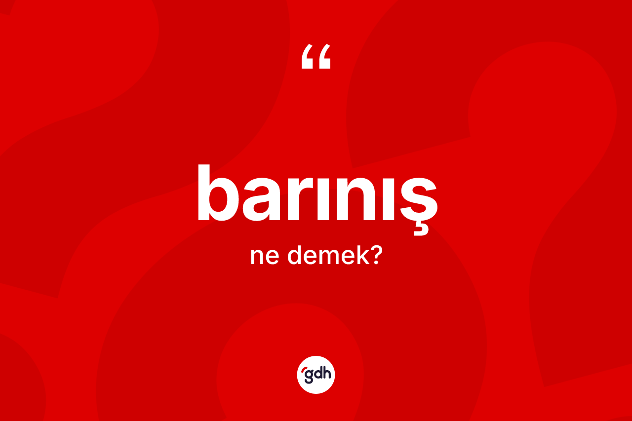 Barınış kelimesinin anlamı nedir? Barınış kelimesinin özellikleri nelerdir?