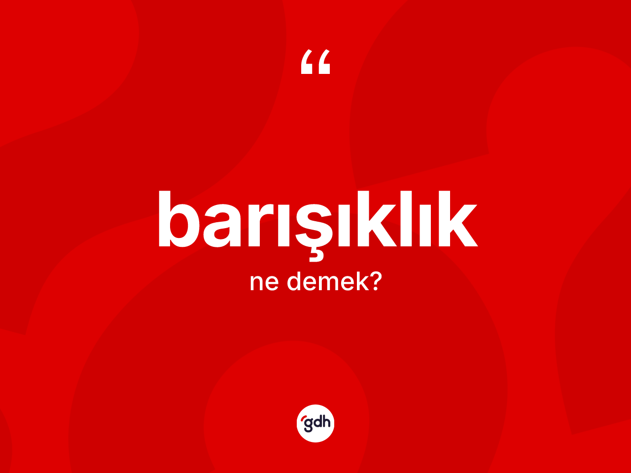 Barışıklık kelimesinin tanımı nedir? Barışıklık kelimesinin TDK'ya göre açıklaması nedir?
