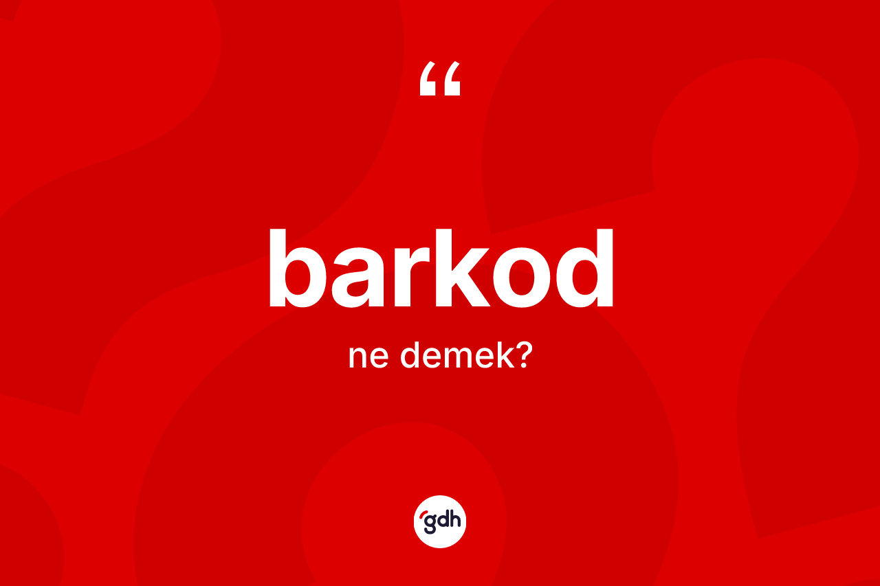 Barkod ne demek? Barkodun TDK'ya göre anlamı nedir?