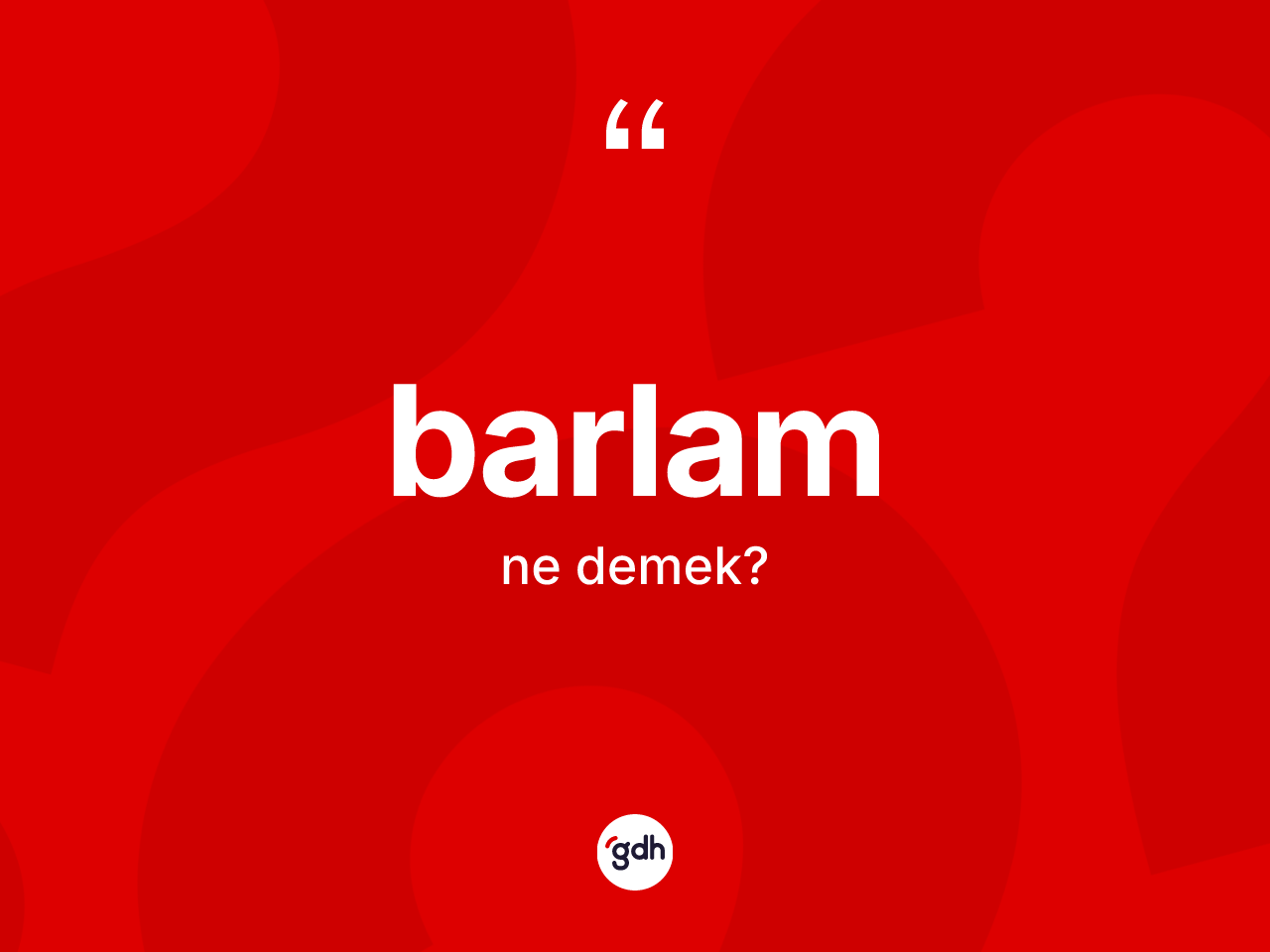 Barlam kelimesinin tanımı nedir? Barlamın TDK'ya göre anlamı nedir?