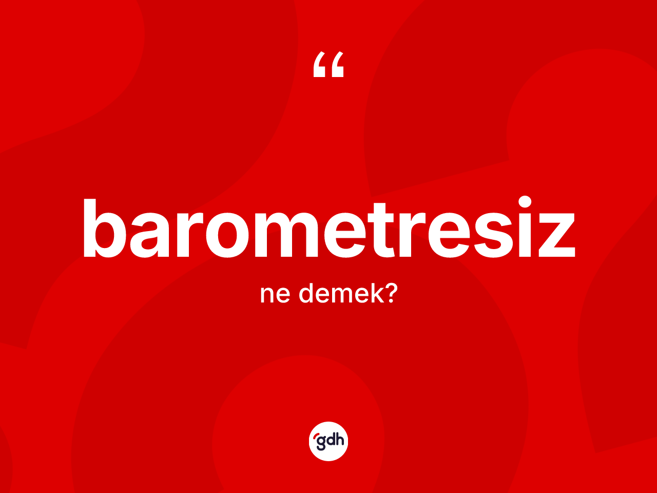 Barometresiz kelimesi ne anlama gelir? Barometresizin TDK'ya göre anlamı nedir?