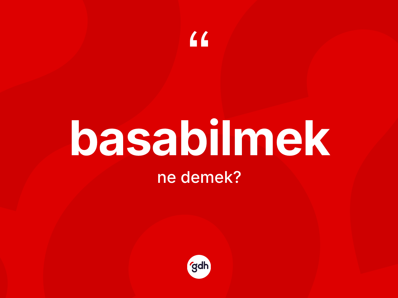 Basabilmek kelimesinin sözlükteki tanımı nedir? Basabilmeğin sözlükteki anlamı nedir?