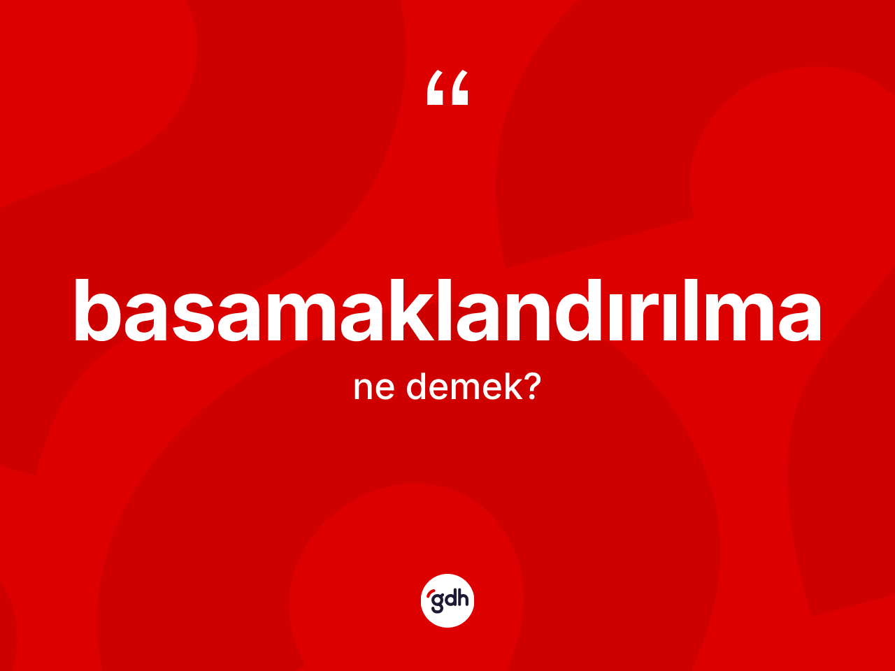 Basamaklandırılma kelimesinin tanımı nedir? Basamaklandırılmanın sözlükteki anlamı nedir?