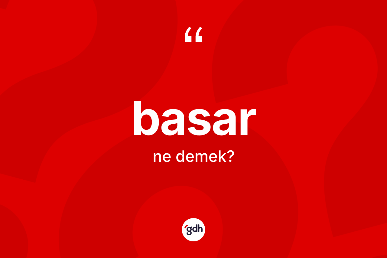 Basar ne anlama gelir? Basarın TDK'ya göre anlamı nedir?