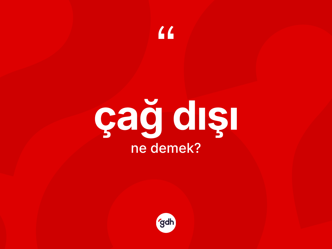 Çağ dışı kelimesi ne anlama gelir? Çağ dışı kelimesinin kaç farklı anlamı var?