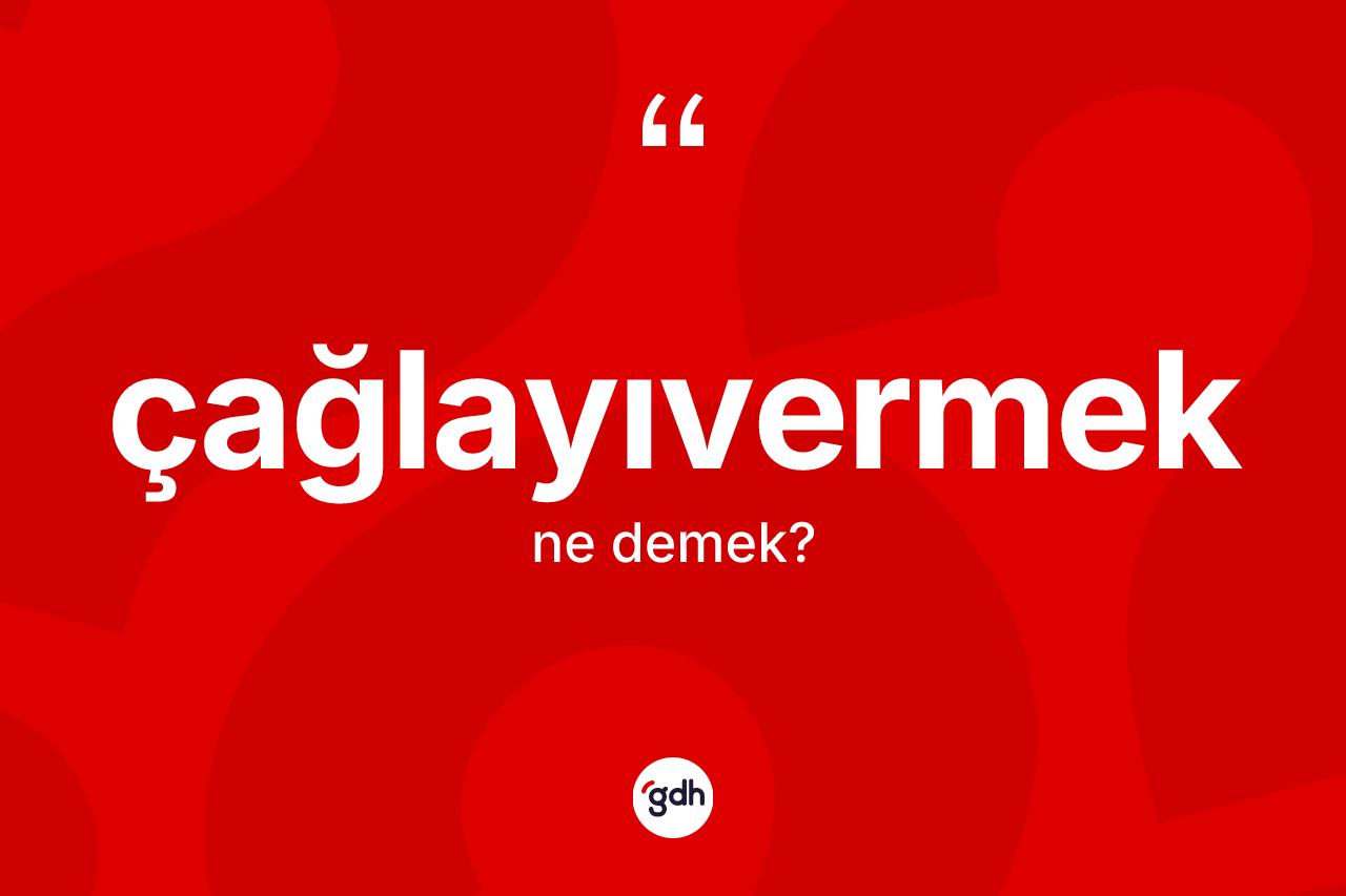 Çağlayıvermek kelimesi ne anlama gelir? Çağlayıvermeğin TDK'ya göre anlamı nedir?