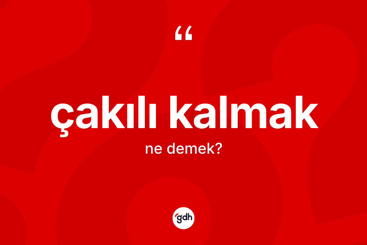 Çakılı kalmak ne demek? Çakılı kalmak ifadesi nerede kullanılır?