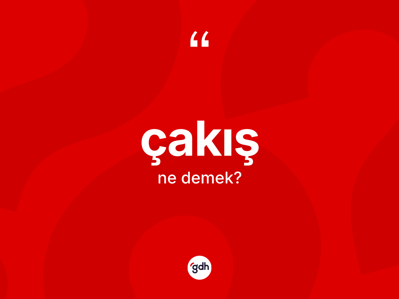 Çakış kelimesinin sözlükteki tanımı nedir? Çakışın halk arasındaki kullanımı nasıldır?