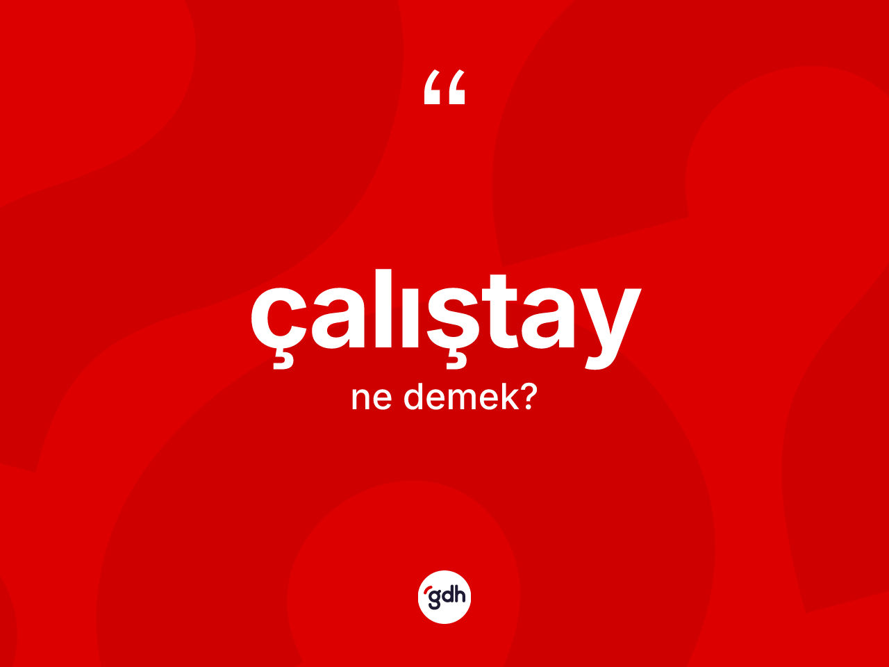 Çalıştay kelimesinin anlamı nedir? Çalıştayın TDK'ya göre anlamı nedir?