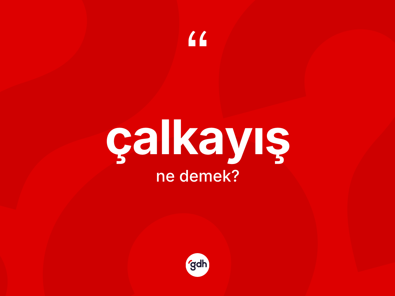 Çalkayış kelimesinin anlamı nedir? Çalkayışın TDK'ya göre anlamı nedir?