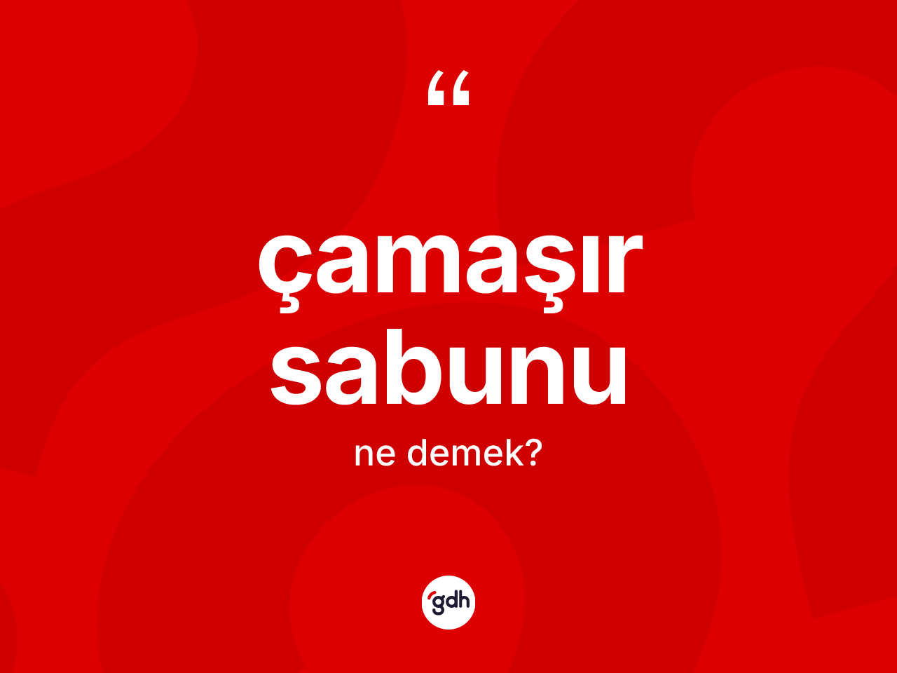 Çamaşır sabunu kelimesi ne anlama gelir? Çamaşır sabununun halk arasındaki kullanımı nasıldır?