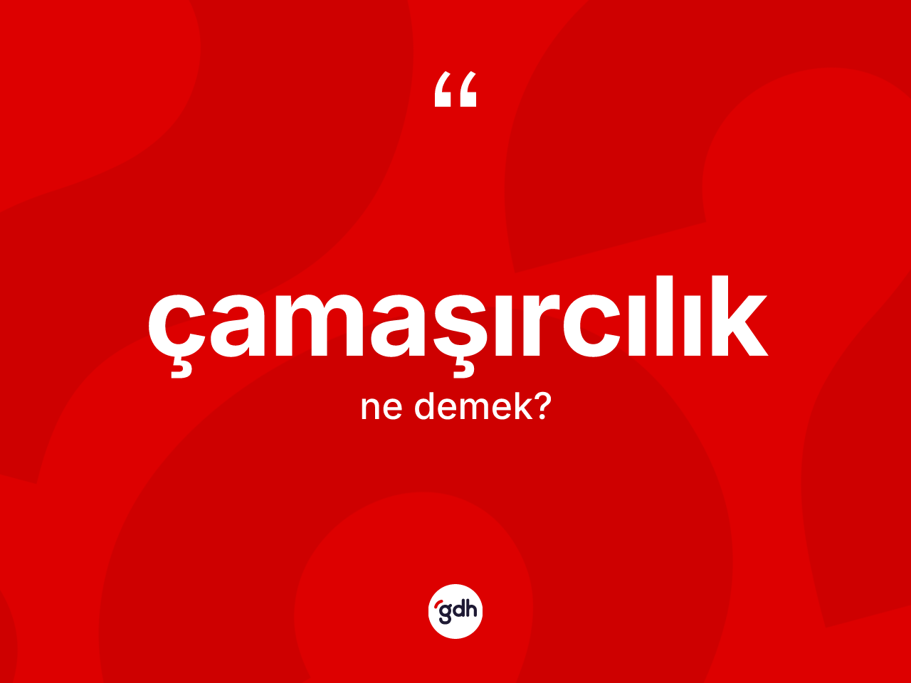 Çamaşırcılık kelimesinin sözlükteki tanımı nedir? Çamaşırcılığın sözlükteki anlamı nedir?