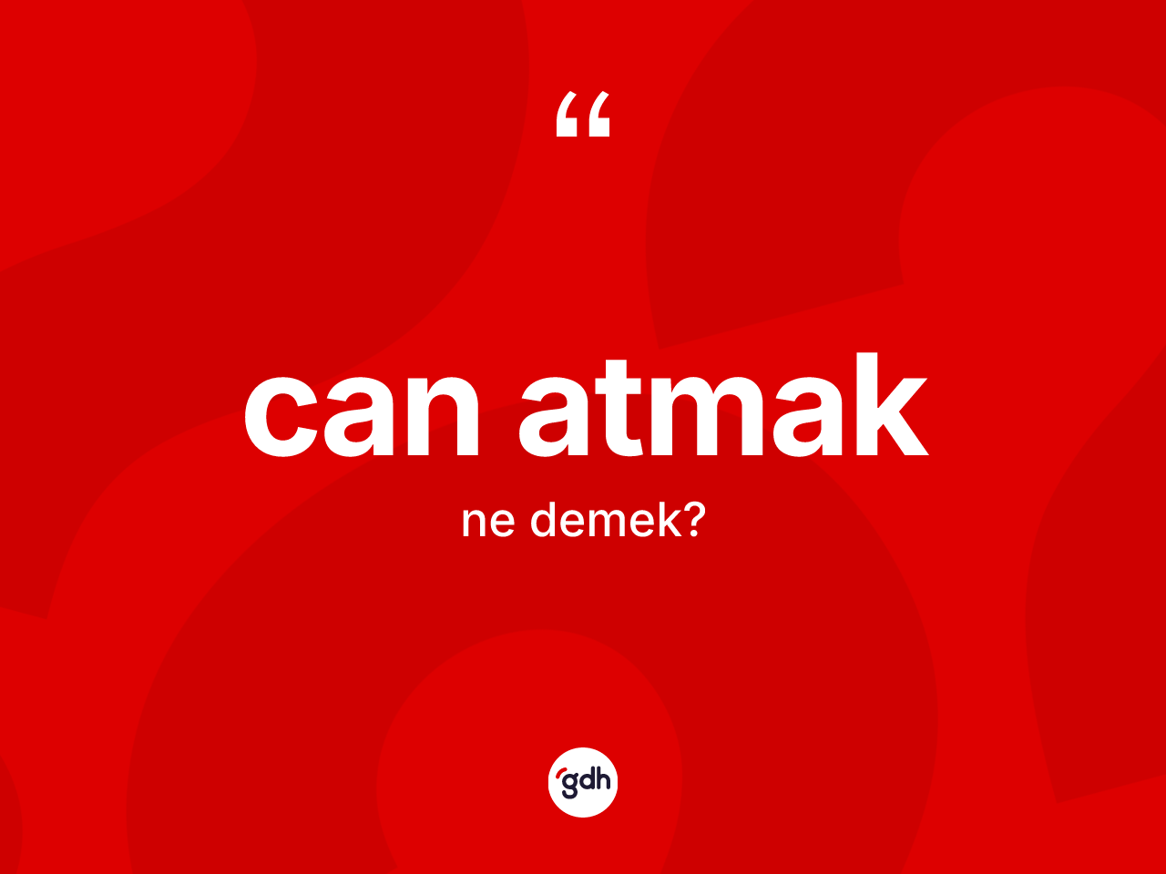 Can atmak ifadesinin kısaca anlamı nedir? Can atmak ifadesi nerede kullanılır?