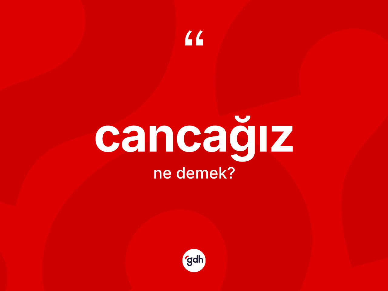 Cancağız kelimesinin sözlükteki tanımı nedir? Cancağız kelimesinin özellikleri nelerdir?