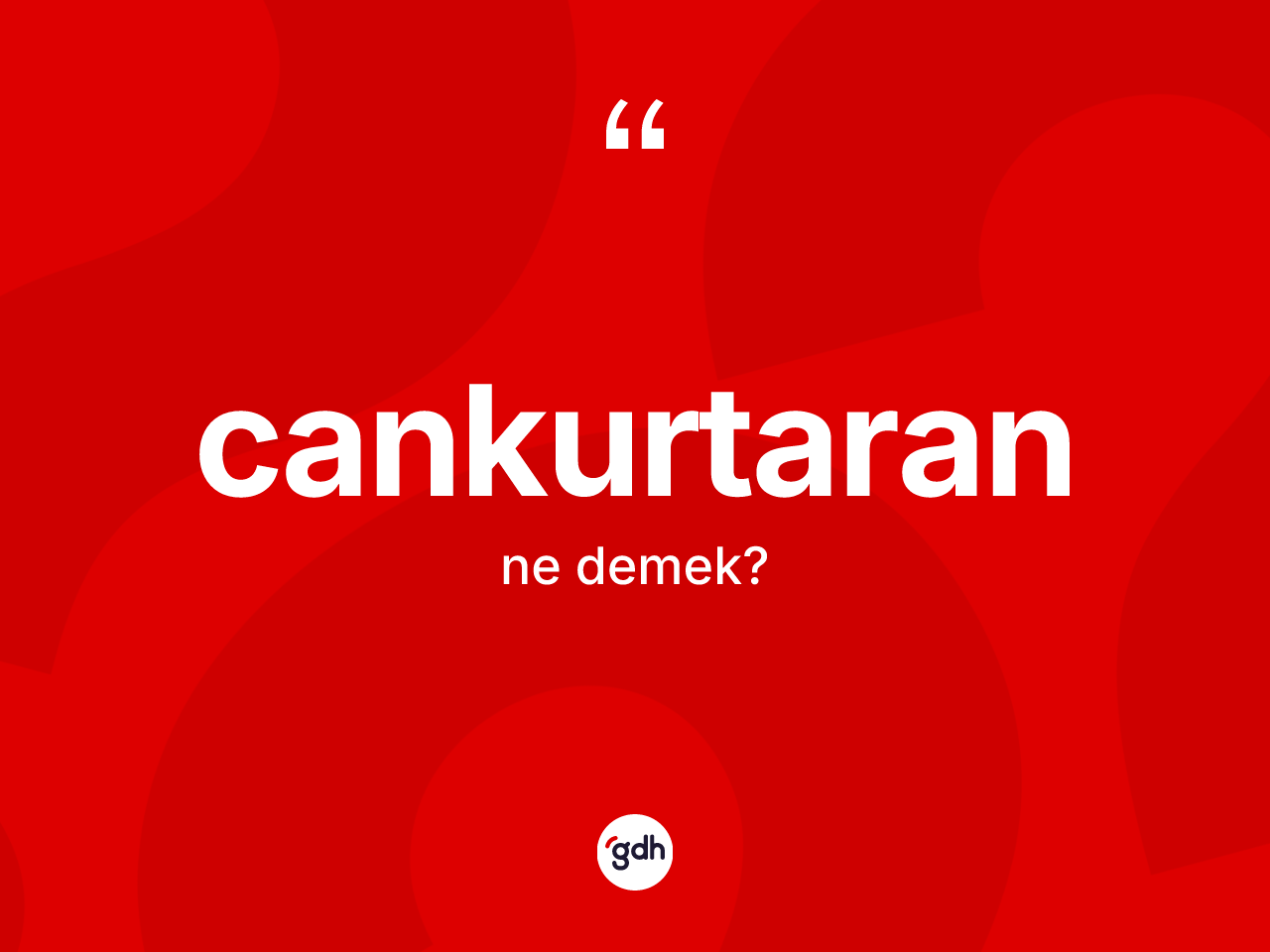 Cankurtaran ne demek? Cankurtaranın TDK'ya göre anlamı nedir?