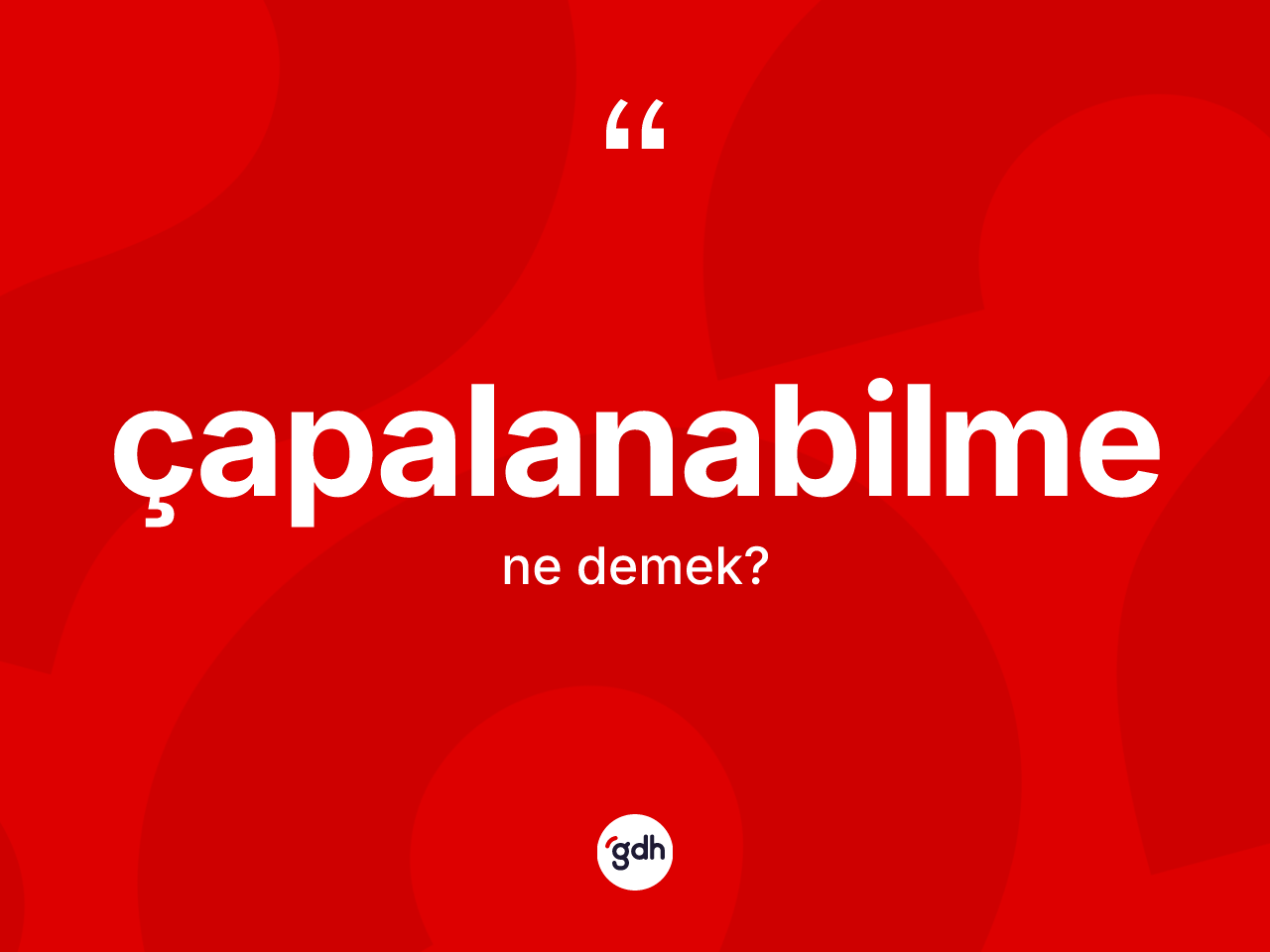 Çapalanabilme kelimesinin tanımı nedir? Çapalanabilmenin TDK'ya göre anlamı nedir?