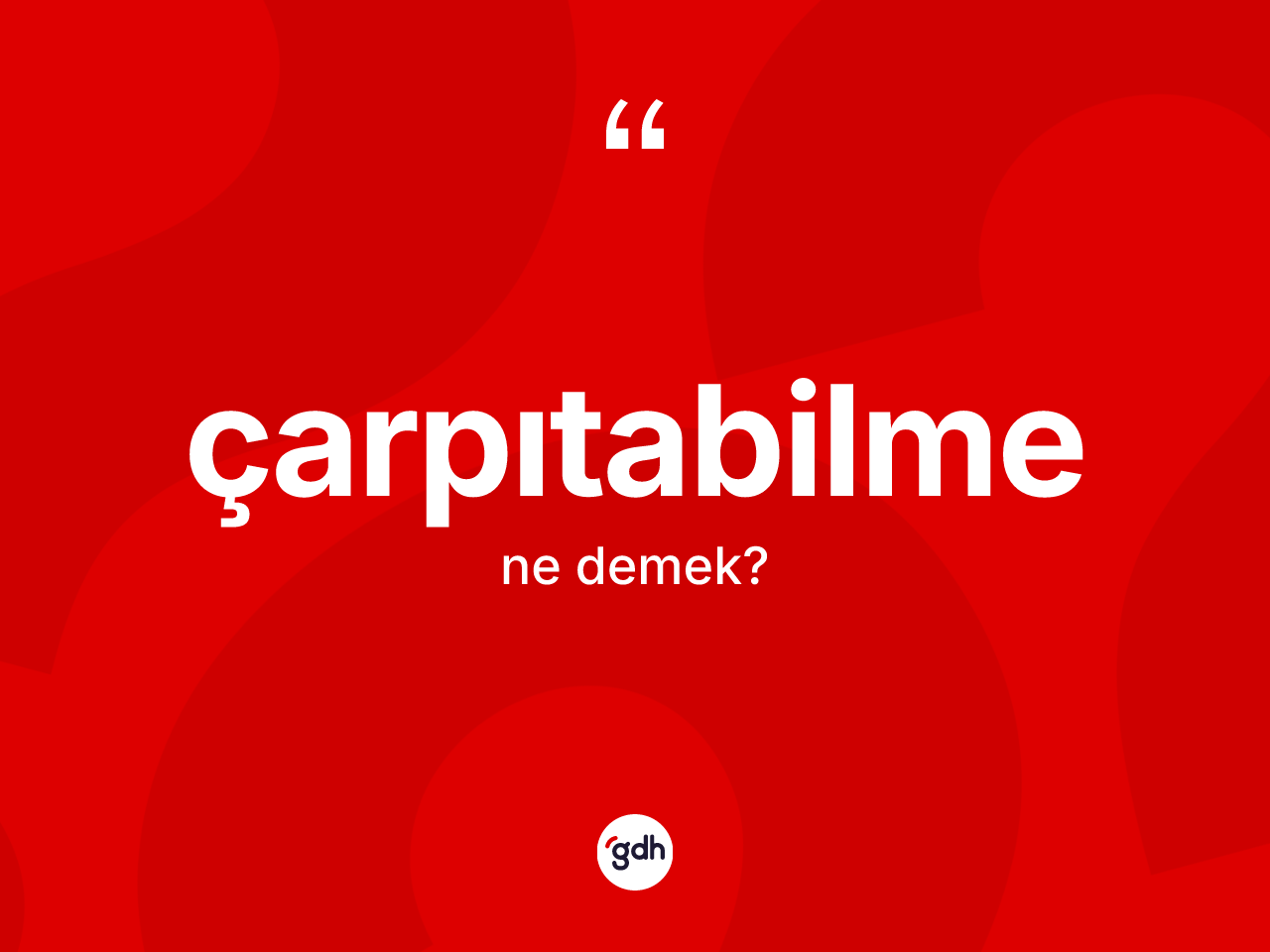 Çarpıtabilme kelimesi nedir? Çarpıtabilme kelimesinin TDK anlamı nedir?