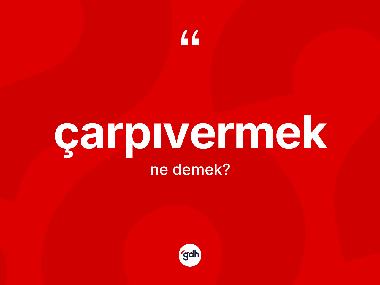 Çarpıvermek kelimesi nedir? Çarpıvermek kelimesinin TDK anlamı nedir?