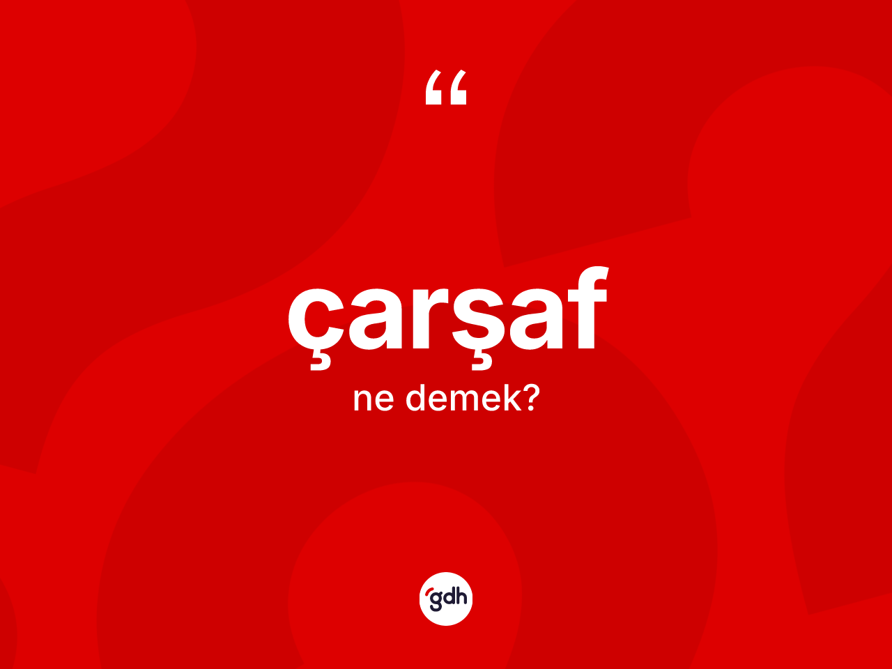 Çarşaf kelimesinin anlamı nedir? Çarşafın TDK'ya göre anlamı nedir?