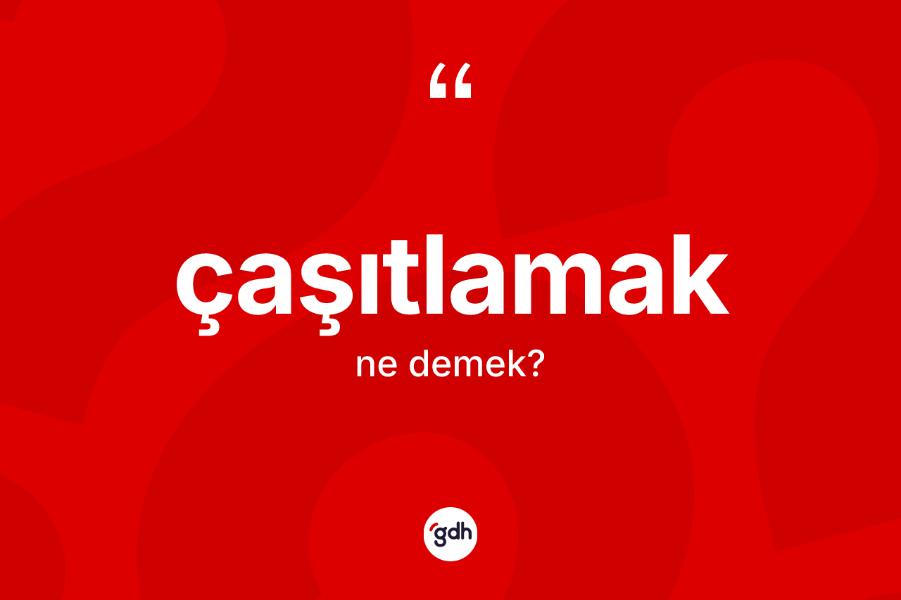 Çaşıtlamak kelimesi nedir? Çaşıtlamağın halk arasındaki kullanımı nasıldır?