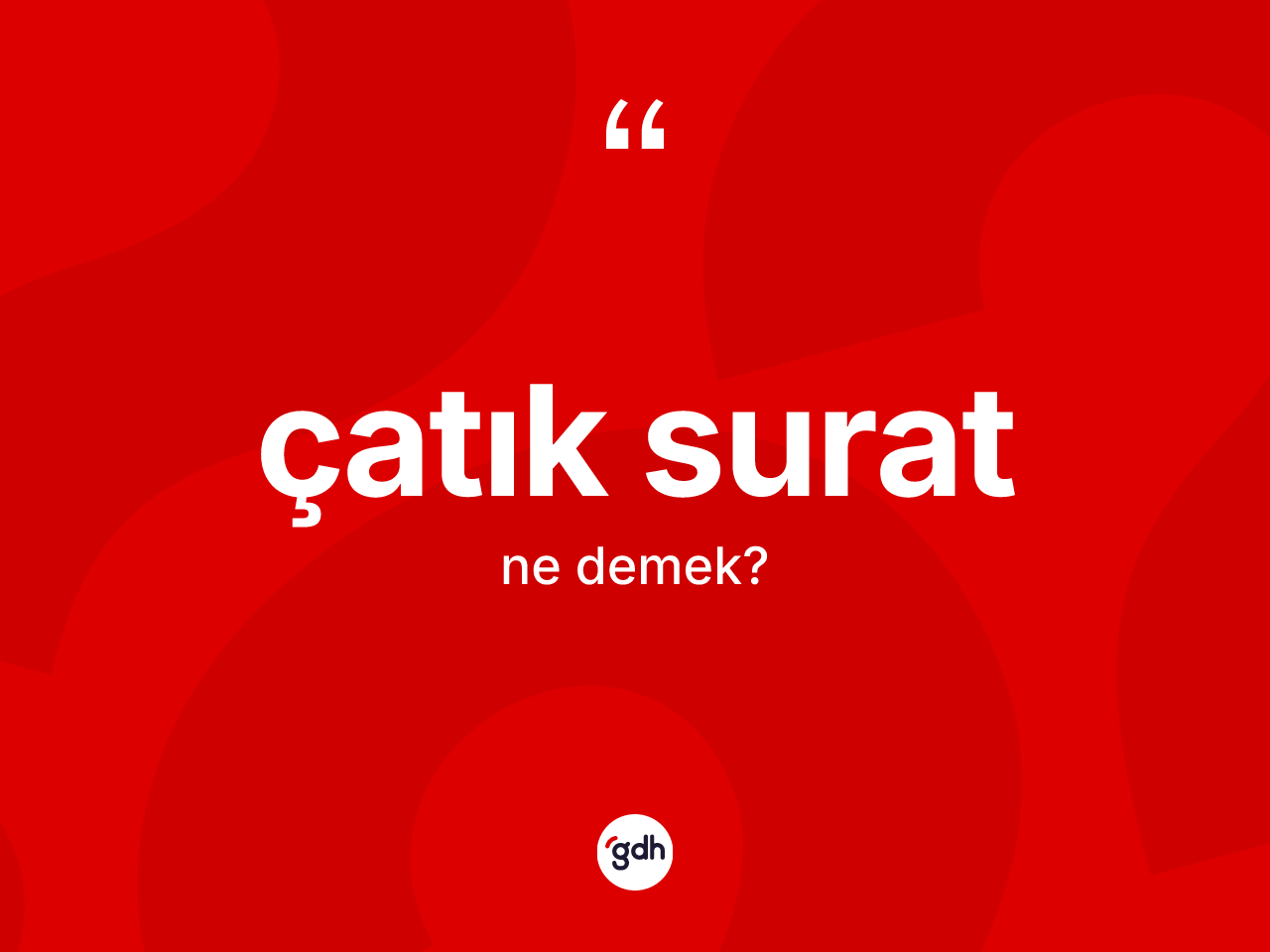 Çatık surat ne anlama gelir? Çatık suratın kısaca tanımı nedir?