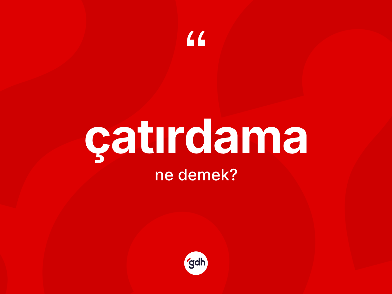 Çatırdama kelimesinin anlamı nedir? Çatırdamanın sözlükteki anlamı nedir?