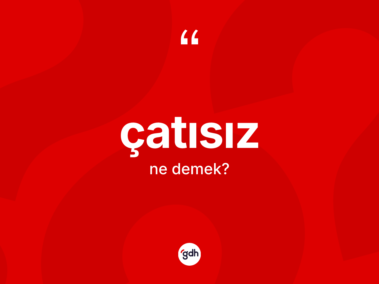 Çatısız ne demek? Çatısız kelimesinin TDK anlamı nedir?