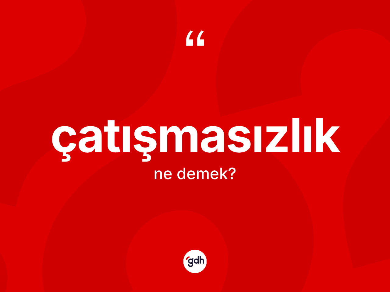 Çatışmasızlık kelimesinin tanımı nedir? Çatışmasızlığın TDK'ya göre anlamı nedir?