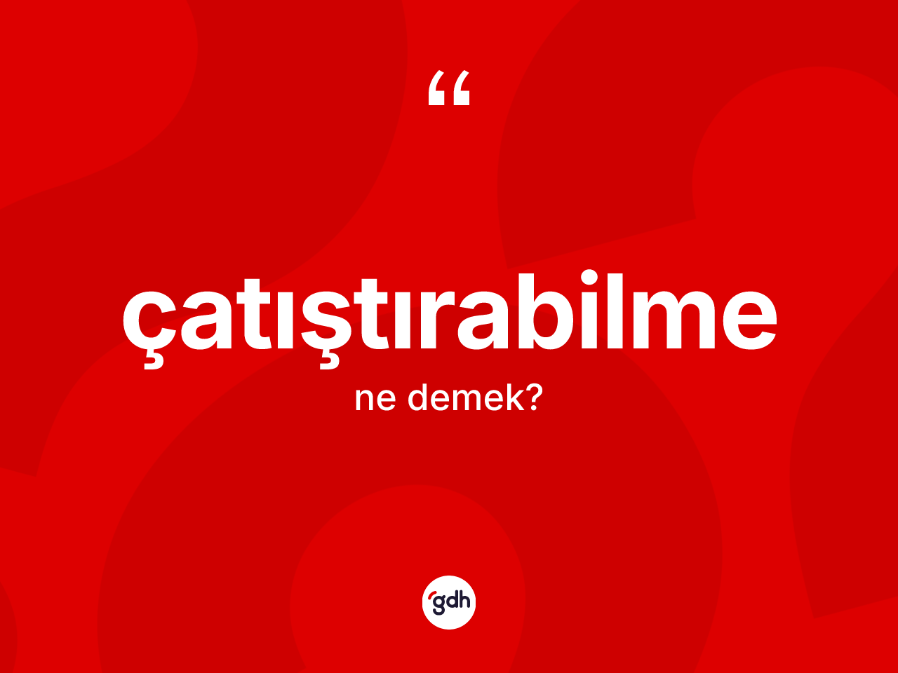 Çatıştırabilme kelimesinin anlamı nedir? Çatıştırabilmenin kısaca tanımı nedir?