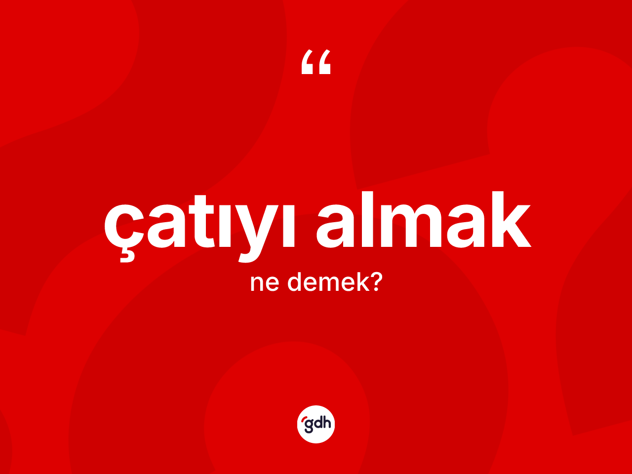 Çatıyı almak ifadesinin kısaca anlamı nedir? Çatıyı almak ifadesi hangi durumlarda kullanılır