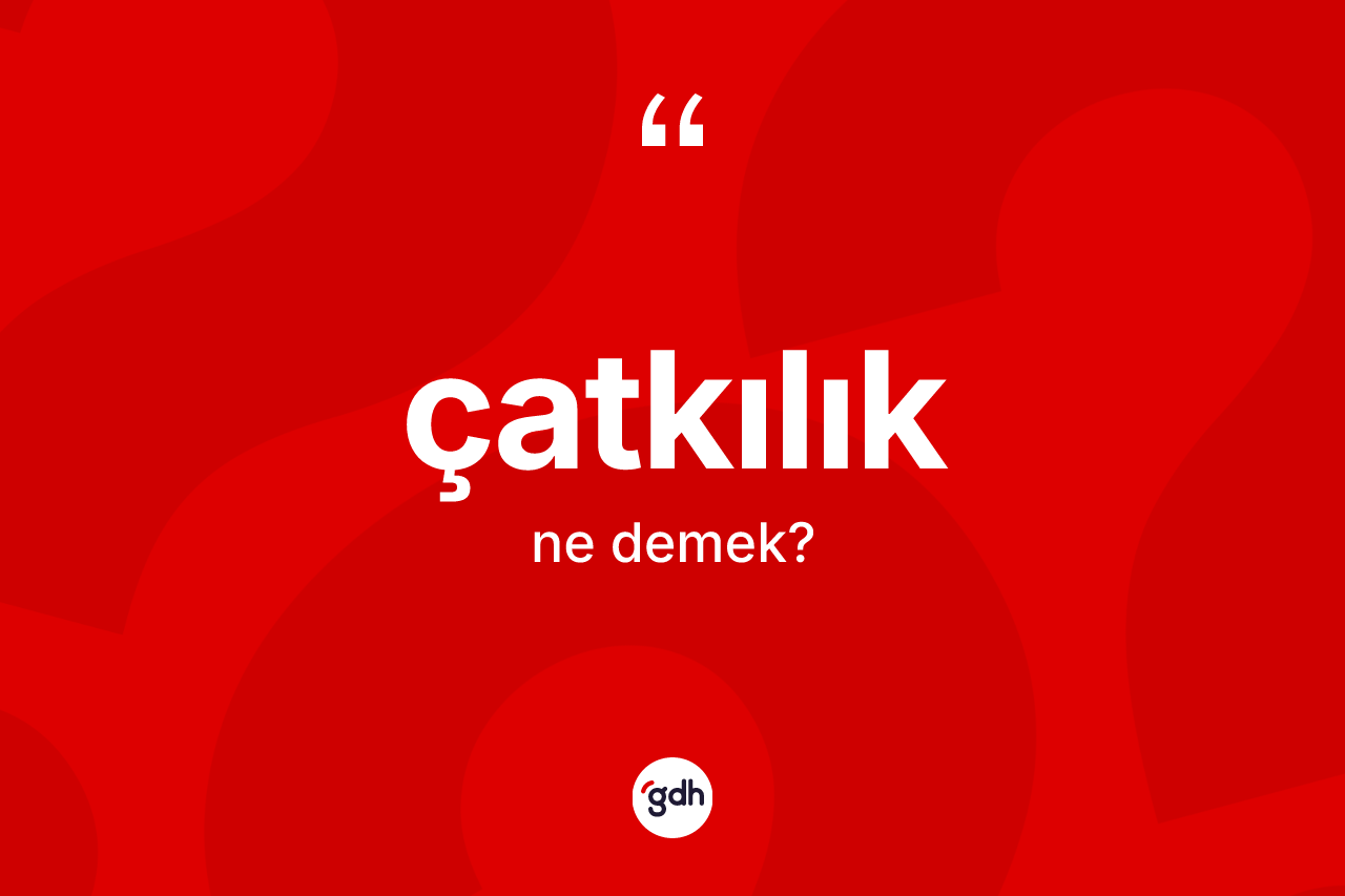 Çatkılık nedir? Çatkılığın kısaca tanımı nedir?