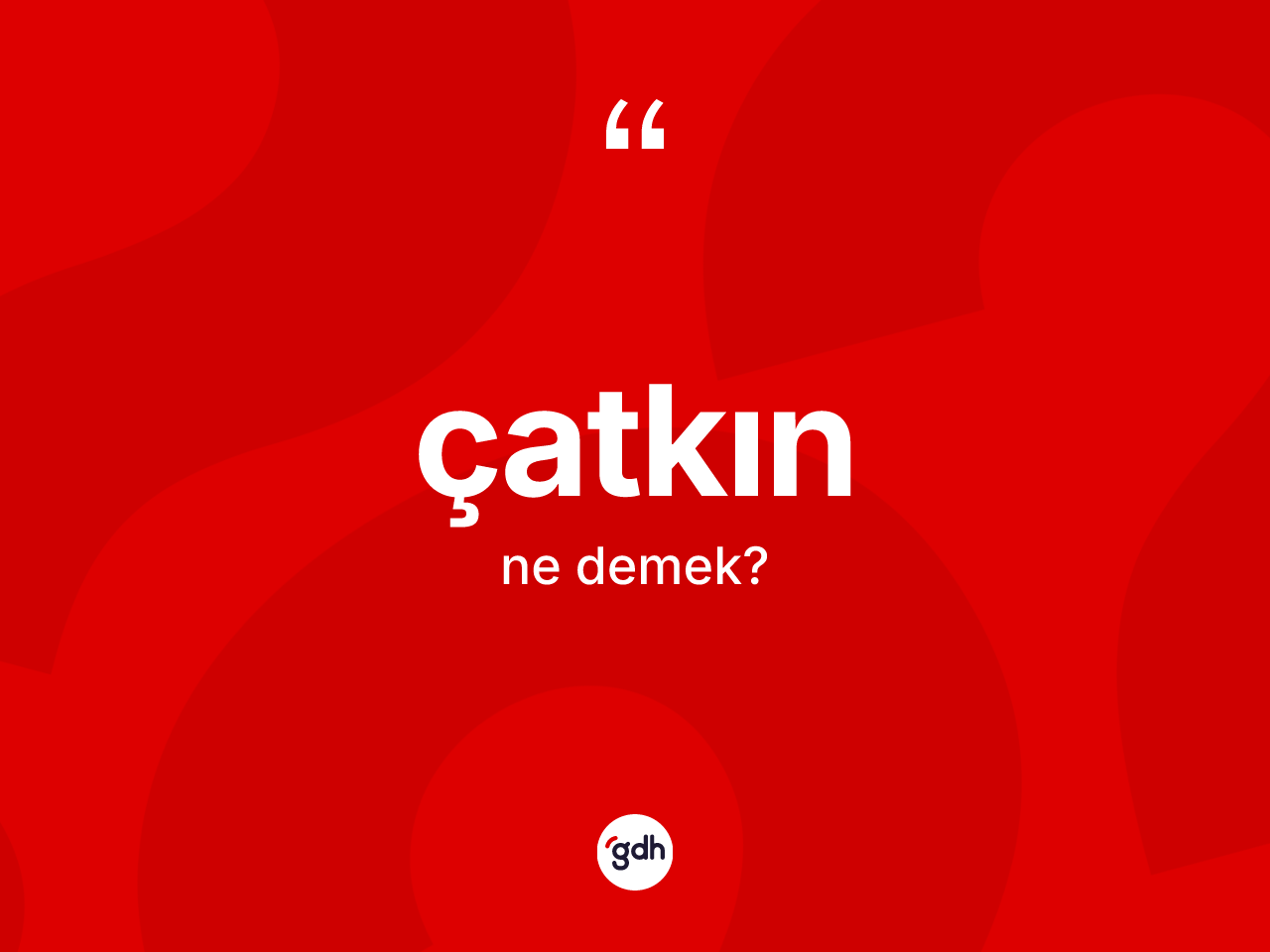 Çatkın kelimesi ne anlama gelir? Çatkın kelimesinin TDK anlamı nedir?