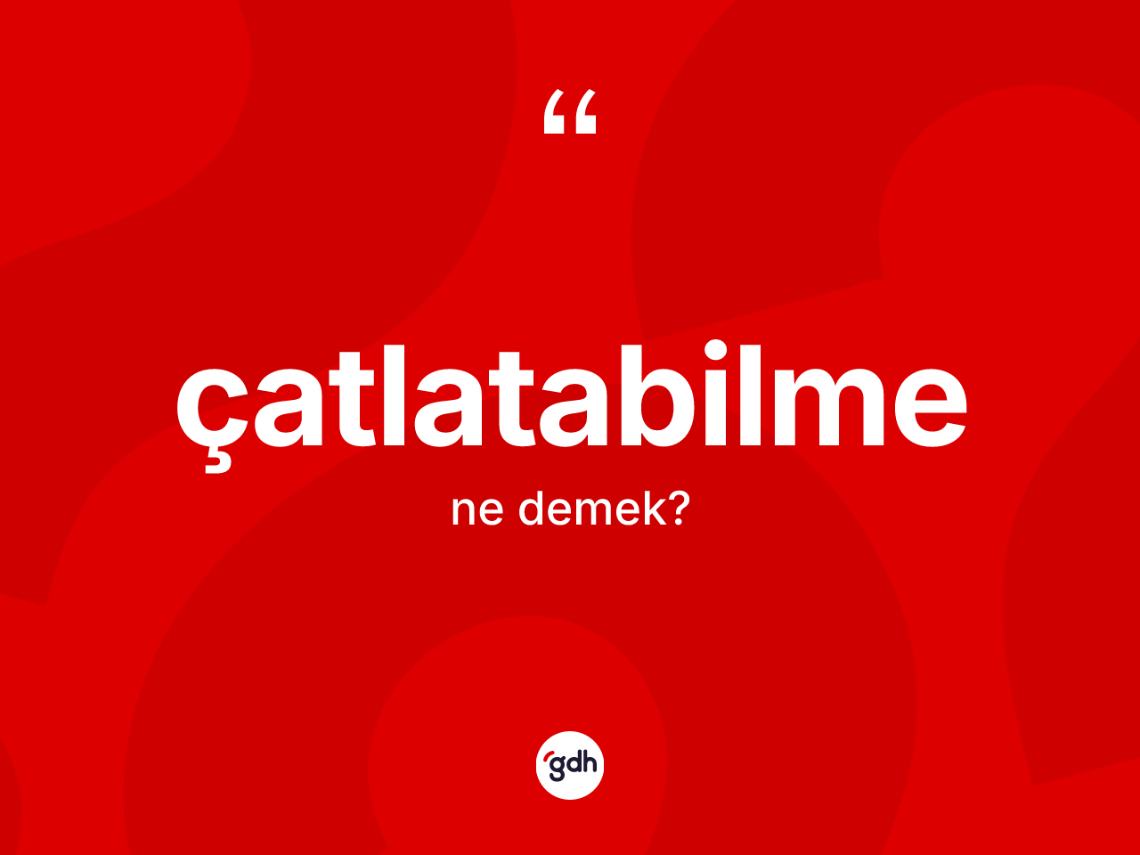 Çatlatabilme kelimesinin tanımı nedir? Çatlatabilmenin kısaca tanımı nedir?