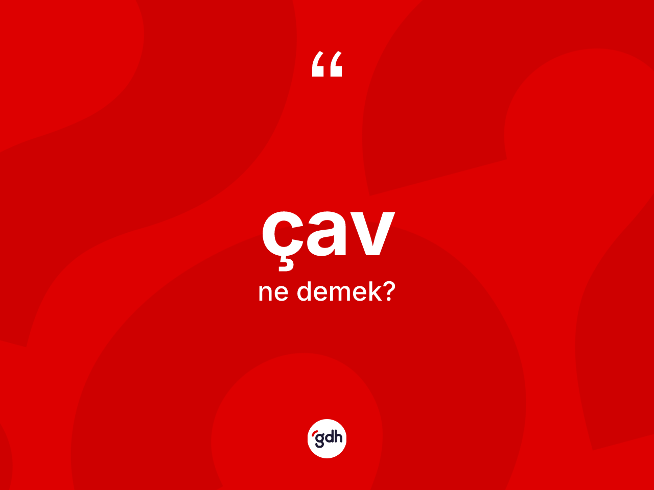 Çav kelimesinin anlamı nedir? Çavın TDK'ya göre anlamı nedir?