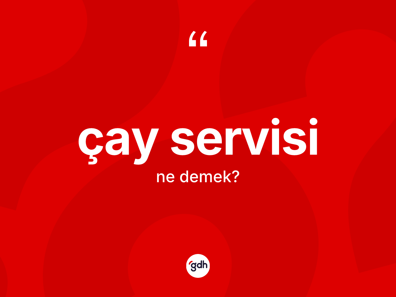 Çay servisi kelimesi ne demek? Çay servisinin TDK'ya göre anlamı nedir?